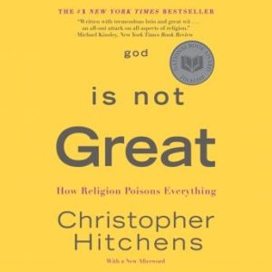 God Is Not Great: How Religion Poisons Everything