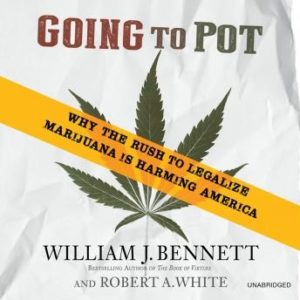 Going to Pot: Why the Rush to Legalize Marijuana Is Harming America