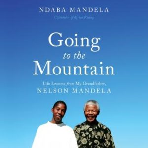 Going to the Mountain: Life Lessons from My Grandfather, Nelson Mandela