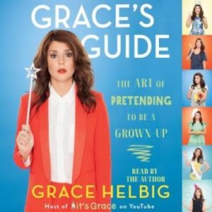 Grace's Guide: The Art of Pretending to Be a Grown-up