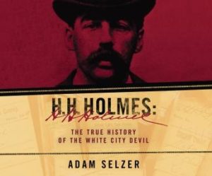 H.H. Holmes: The True History of the White City Devil
