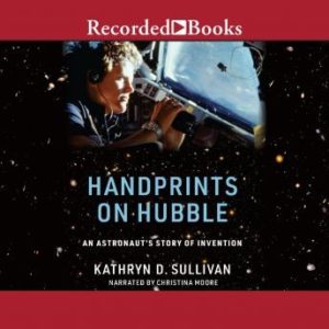 Handprints on Hubble: An Astronaut's Story of Invention