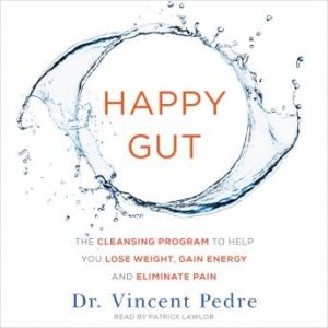 Happy Gut: The Cleansing Program to Help You Lose Weight, Gain Energy, and Eliminate Pain