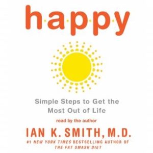 Happy: Simple Steps to Get the Most Out of Life