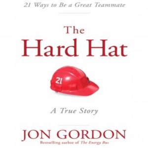 Hard Hat: 21 Ways to Be a Great Teammate