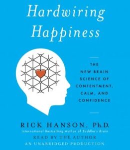 Hardwiring Happiness: The New Brain Science of Contentment, Calm, and Confidence