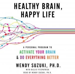 Healthy Brain, Happy Life: A Personal Program to Activate Your Brain and Do Everything Better