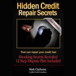Hidden Credit Repair Secrets That Can Fix Your Credit (Second Edition)