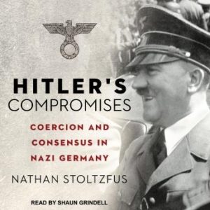 Hitler's Compromises: Coercion and Consensus in Nazi Germany