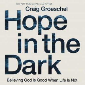 Hope in the Dark: Believing God Is Good When Life Is Not