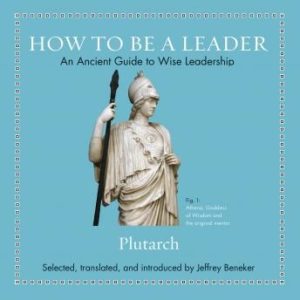 How to Be a Leader: An Ancient Guide to Wise Leadership