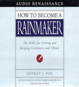 How to Become a Rainmaker: The Rules for Getting and Keeping Customers and Clients