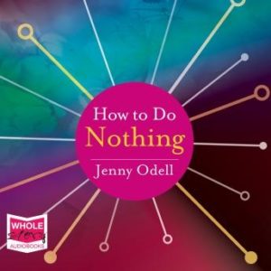 How to Do Nothing: Resisting the Attention Economy