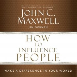 How to Influence People: Make a Difference in Your World