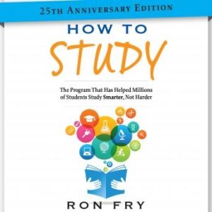 How to Study 25th Anniversary Edition: The Program That Has Helped Millions of Students Study Smarter, Not Harder