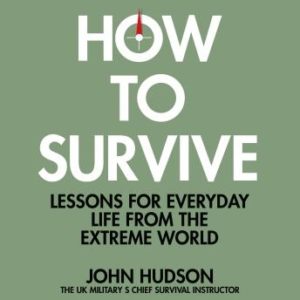 How to Survive: Lessons for Everyday Life from the Extreme World