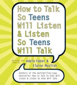 How to Talk So Teens Will Listen and Listen So Teens Will