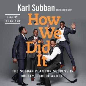 How We Did It: The Subban Plan for Success in Hockey, School and Life