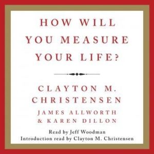 How Will You Measure Your Life?