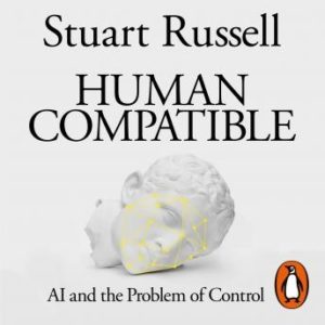 Human Compatible: AI and the Problem of Control