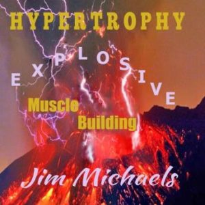 Hypertrophy - Explosive Muscle Building