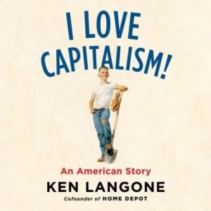 I Love Capitalism!: An American Story