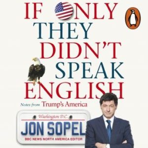 If Only They Didn't Speak English: Notes From Trump's America