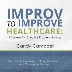 Improv to Improve Healthcare: A System for Creative Problem Solving