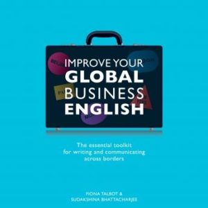 Improve Your Global Business English: The Essential Toolkit for Writing and Communicating Across Borders