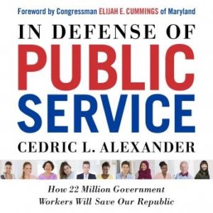 In Defense of Public Service: How 22 Million Government Workers Will Save our Republic