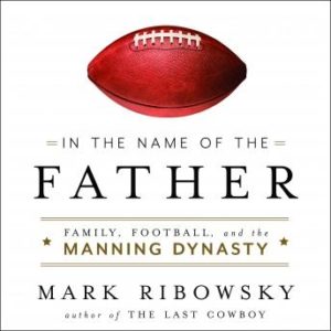 In the Name of the Father: Family, Football, and the Manning Dynasty