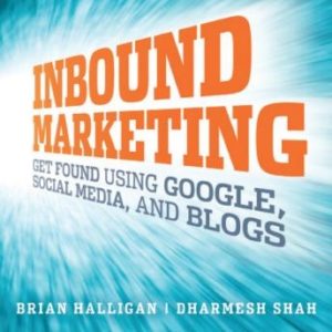 Inbound Marketing: Get Found Using Google, Social Media, and Blogs