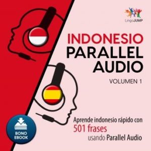 Indonesio Parallel Audio - Aprende indonesio rpido con 501 frases usando Parallel Audio - Volumen 1
