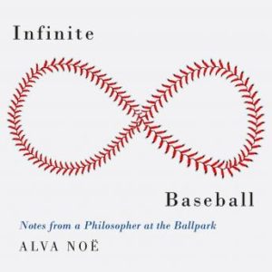 Infinite Baseball: Notes from a Philosopher at the Ballpark