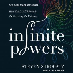 Infinite Powers: How Calculus Reveals the Secrets of the Universe