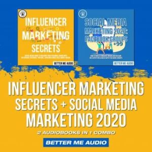 Influencer Marketing Secrets + Social Media Marketing 2020: 2 Audiobooks in 1 Combo