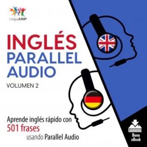 Ingls Parallel Audio - Aprende ingls rpido con 501 frases usando Parallel Audio - Volumen 2