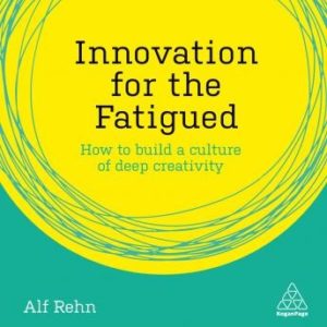 Innovation for the Fatigued: How to Build a Culture of Deep Creativity