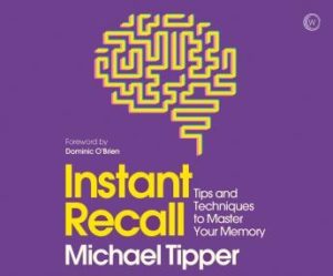 Instant Recall: Tips And Techniques To Master Your Memory