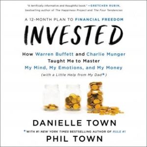 Invested: How Warren Buffett and Charlie Munger Taught Me to Master My Mind, My Emotions, and My Money (with a Little Help From My Dad)