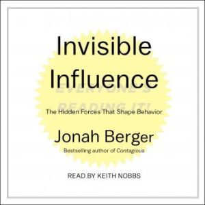 Invisible Influence: The Hidden Forces that Shape Behavior