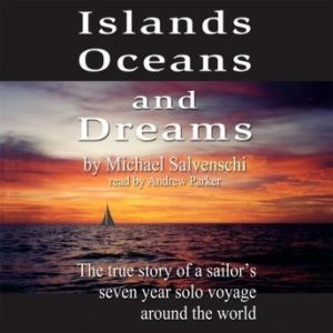 Islands, Oceans and Dreams: The True Story of a Sailor's Seven Year Solo Voyage Around the World