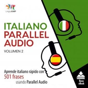 Italiano Parallel Audio - Aprende italiano rpido con 501 frases usando Parallel Audio - Volumen 2