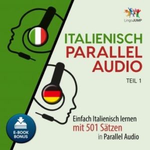 Italienisch Parallel Audio - Einfach Italienisch lernen mit 501 Stzen in Parallel Audio - Teil 1