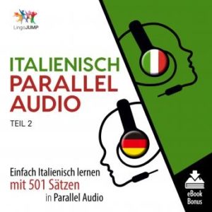Italienisch Parallel Audio - Einfach Italienisch lernen mit 501 Stzen in Parallel Audio - Teil 2