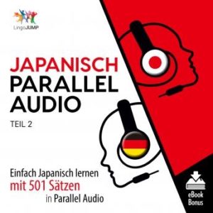 Japanisch Parallel Audio - Einfach Japanisch lernen mit 501 Stzen in Parallel Audio - Teil 2
