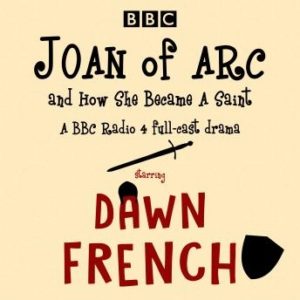 Joan of Arc, and How She Became a Saint: A BBC Radio 4 full-cast drama