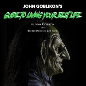 John Goblikon's Guide to Living Your Best Life