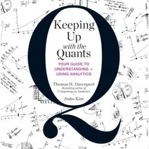 Keeping Up with the Quants: Your Guide to Understanding and Using Analytics