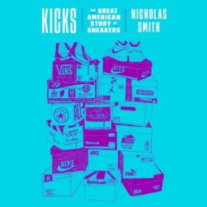 Kicks: The Great American Story of Sneakers
